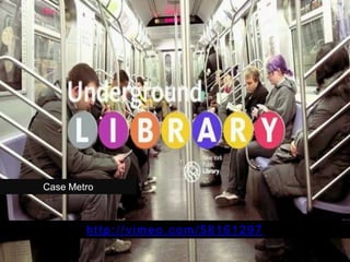 Case Metro
http://vimeo.com/58161297
 