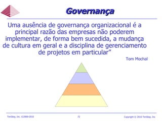 Uma ausência de governança organizacional é a principal razão das empresas não poderem implementar, de forma bem sucedida, a mudança de cultura em geral e a disciplina de gerenciamento de projetos em particular” Tom Mochal Governança 