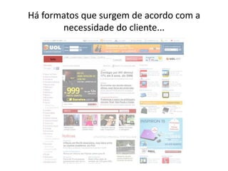 IAB Brasil possui formatos de publicidade onlinehomologados, visando padronizar o mercado