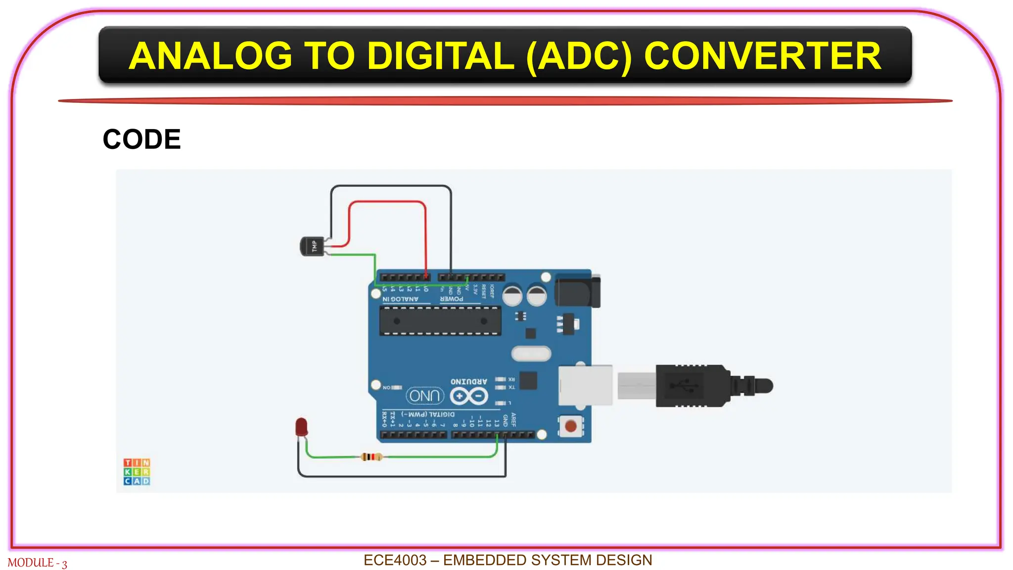 ANALOG TO DIGITAL (ADC) CONVERTER
MODULE - 3 ECE4003 – EMBEDDED SYSTEM DESIGN
CODE
 