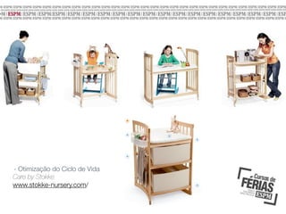 - Otimização do Ciclo de Vida
Care by Stokke
www.stokke-nursery.com/

 