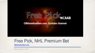 Monday, February 20, 2017
Free Pick, NHL Premium Bet
OffshoreInsiders.com
 