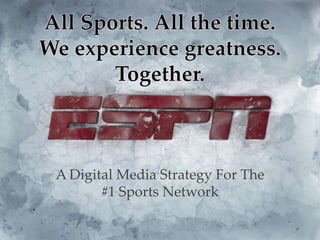 A Digital Media Strategy For The
#1 Sports Network
 