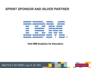 SPRINT SPONSOR AND SILVER PARTNER
Visit IBM Analytics for Education
 