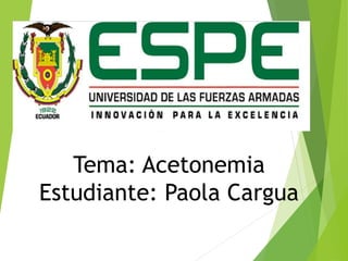 Tema: Acetonemia
Estudiante: Paola Cargua
 