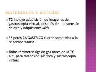  TCincluyo adquisición de imágenes de
 gastroscopia virtual, después de la distensión
 de aire y adquisiones MPR

 55pct...