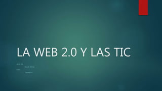 LA WEB 2.0 Y LAS TIC
HECHO POR :
PIGUABE BRAYAN
CURSO :
SEGUNDO “B”
 