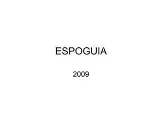 ESPOGUIA

  2009
 
