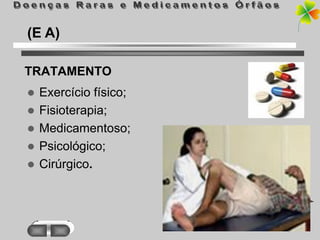 (E A)

TRATAMENTO
   Exercício físico;
   Fisioterapia;
   Medicamentoso;
   Psicológico;
   Cirúrgico.
 