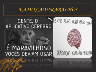 VAMOS AO TRABALHO? 
