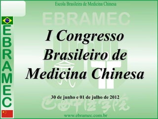 I Congresso
Brasileiro de
Medicina Chinesa
30 de junho e 01 de julho de 2012
 
