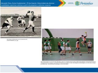 Educação Física, Ensino Fundamental, 9º Ano Esporte: Historicidade das diversas
modalidades esportivas coletivas a partir ...
