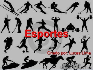 Esportes
    Criado por: Lucas Lima
 