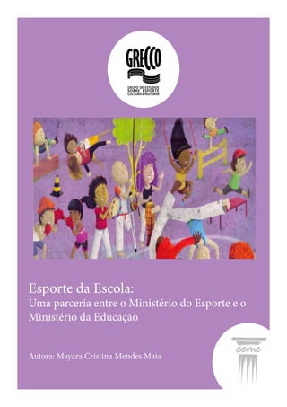 Esporte da Escola:
Uma parceria entre o Ministério do Esporte e o
Ministério da Educação
Autora: Mayara Cristina Mendes Maia
 