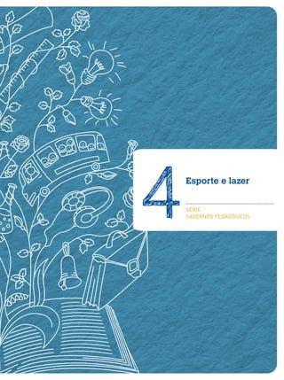 Esporte e lazer
SÉRIE
CADERNOS PEDAGÓGICOS4
 