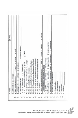 Almeida, Ana Cristina P.C. de & DaCosta, Lamartine P.
Meio ambiente, esporte, Lazer e turismo. Rio de Janeiro: Editora Gama Filho, 2007
 