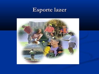Esporte lazerEsporte lazer
 