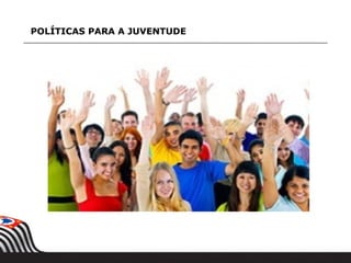 POLÍTICAS PARA A JUVENTUDE
 