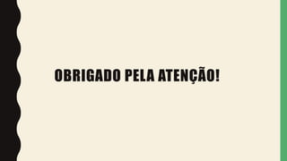 OBRIGADO PELA ATENÇÃO!
 