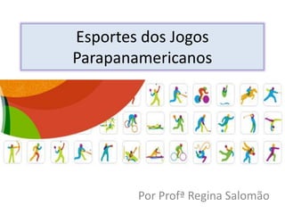 Esportes dos Jogos
Parapanamericanos
Por Profª Regina Salomão
 