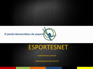 esportesnet.com.br
radioesportesnet.com.br
O portal democrático do esporte
ESPORTESNET
 