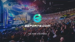 THE HOME OF ESPORTS
 