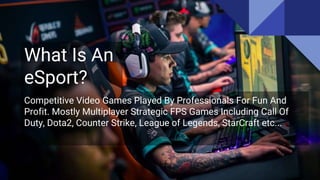 E-sports | The Biggest Sport You've Probably Never Heard Of | PPTX