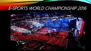 E-SPORTS WORLD CHAMPIONSHIP 2016
 