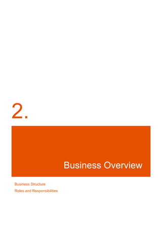 2.
Business Overview
Business Structure
Roles and Responsibilities
 