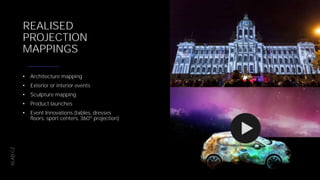 XLAB.CZ
REALISED
PROJECTION
MAPPINGS
• Architecture mapping
• Exterior or interior events
• Sculpture mapping
• Product launches
• Event Innovations (tables, dresses
floors, sport centers, 360º projection)
 