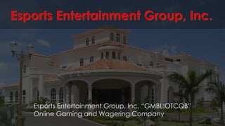 Esports Entertainment Group, Inc. “GMBL:OTCQB”
Online Gaming and Wagering Company
 
