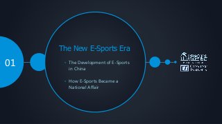 The New E-Sports Era
• The Development of E-Sports
in China
• How E-Sports Became a
National Affair
01
 