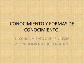 CONOCIMIENTO Y FORMAS DE CONOCIMIENTO. ,[object Object],[object Object]
