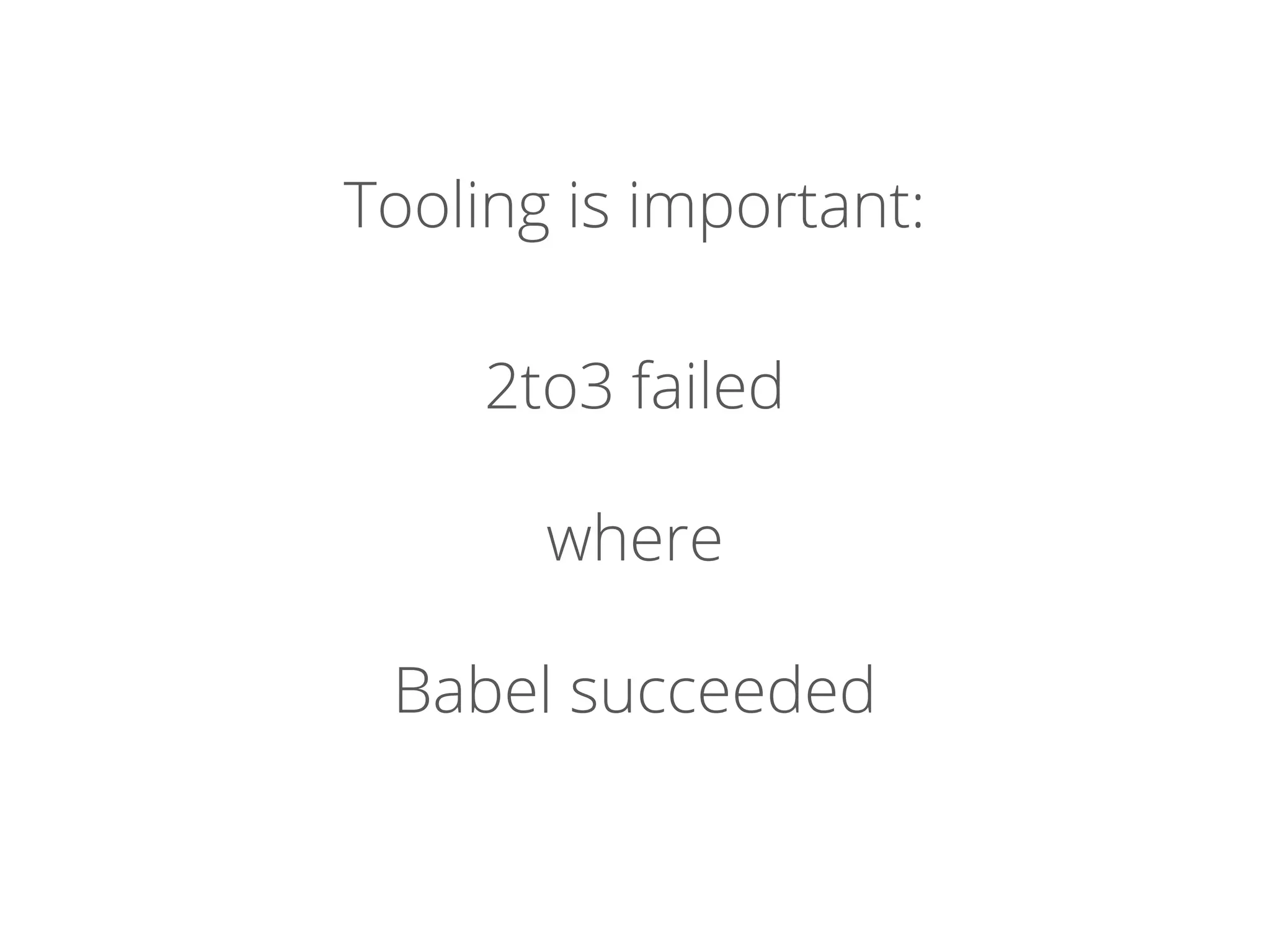 Tooling is important:
2to3 failed
where
Babel succeeded
 