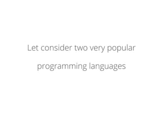 Let consider two very popular
programming languages
 