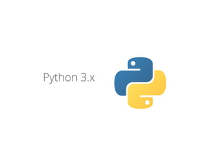 Python 3.x
 