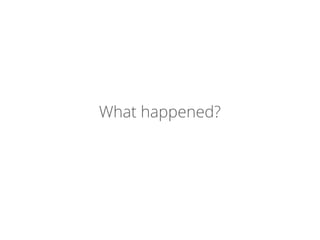 What happened?
 