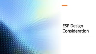 ESP Design
Consideration
 