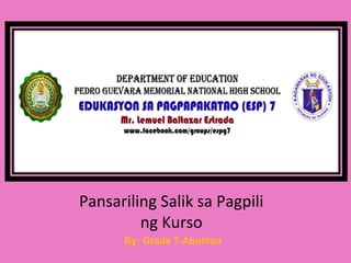 Pansariling Salik sa Pagpili
ng Kurso
By: Grade 7-Abutilon
 