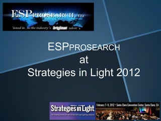 ESPPROSEARCH
           at
Strategies in Light 2012
 