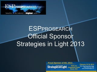 ESPPROSEARCH
    Official Sponsor
Strategies in Light 2013
 