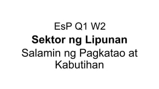 EsP Q1 W2
Sektor ng Lipunan
Salamin ng Pagkatao at
Kabutihan
 