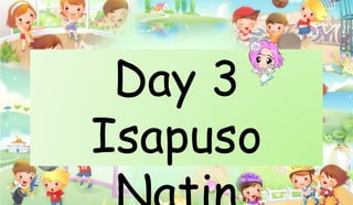 Day 3
Isapuso
 