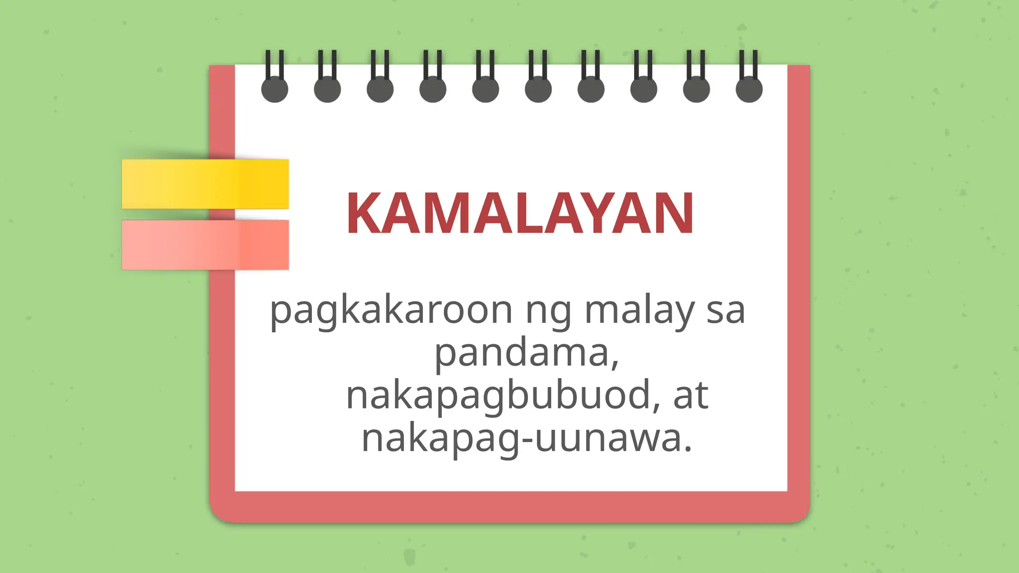 KAMALAYAN
pagkakaroon ng malay sa
pandama,
nakapagbubuod, at
nakapag-uunawa.
 