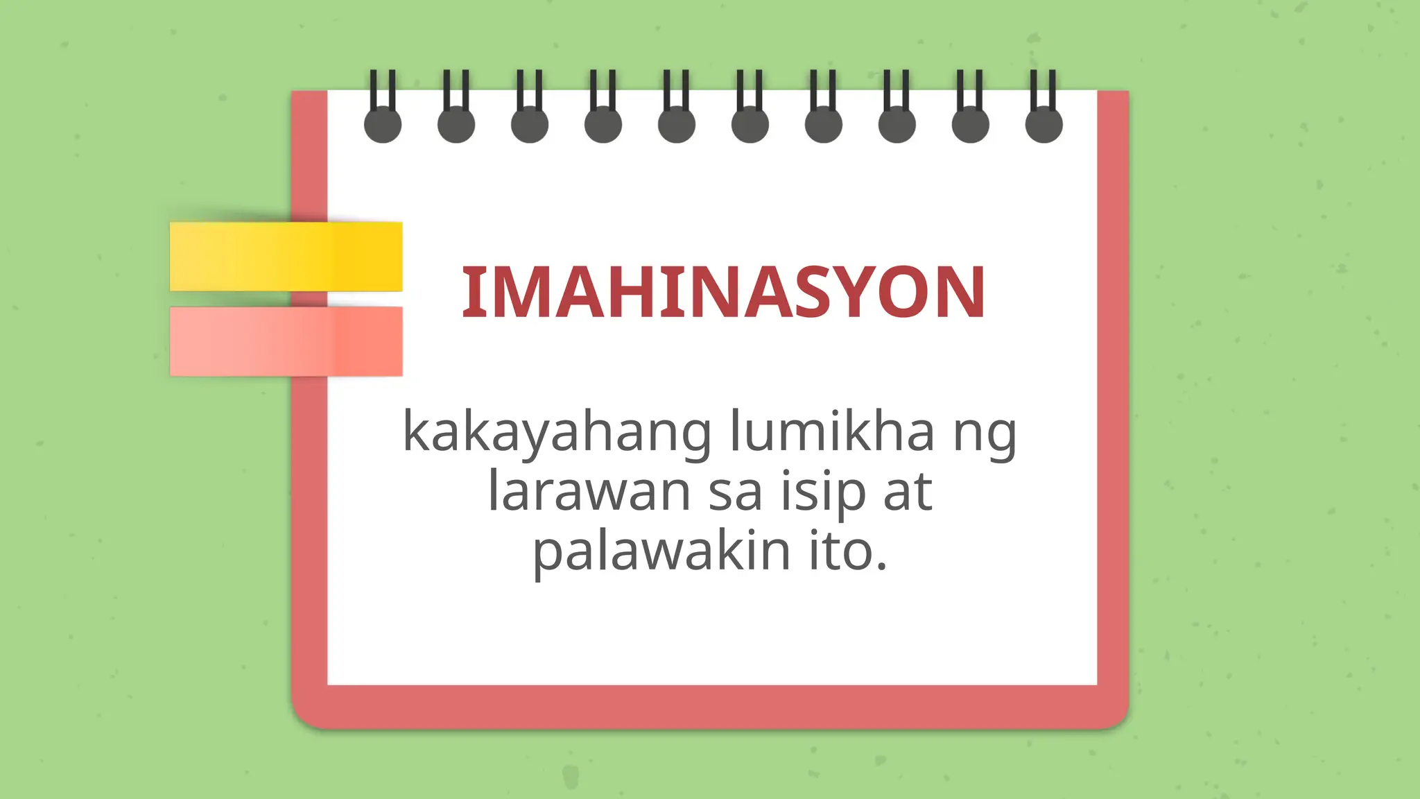 IMAHINASYON
kakayahang lumikha ng
larawan sa isip at
palawakin ito.
 