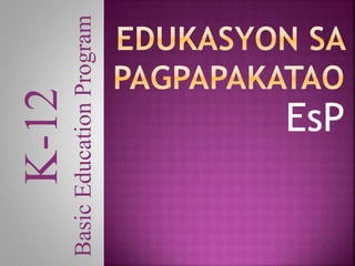 EsP
K-12
BasicEducationProgram
 