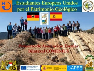 Estudiantes Europeos Unidos
por el Patrimonio Geológico
Proyecto de Asociación Escolar
Bilateral COMENIUS
 