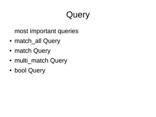 Query
most important queries
● match_all Query
● match Query
● multi_match Query
● bool Query
 