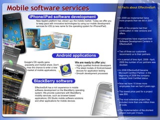 Mobile software services10 Facts about EffectiveSoft In 2009 we implemented twice more projects than we did in 2007.