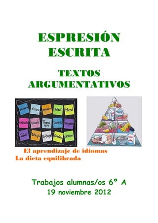 ESPRESIÓN
       ESCRITA
       TEXTOS
   ARGUMENTATIVOS




  El aprendizaje de idiomas
La dieta equilibrada


    Trabaj...